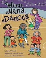 When Nana dances / by Jane Yolen and Maddison Stemple-Piatt ; illustrated by Priscilla Burris.
