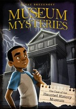 The case of the haunted history museum / by Steve Brezenoff ; illustrated by Lisa K. Weber.