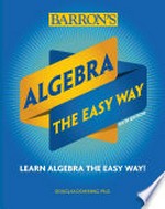 Algebra the easy way : learn algebra the easy way! / Douglas Downing, Ph.D.