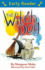 The witch dog / written by Margaret Mahy ; illustrated by Sam Usher.