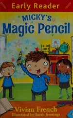 Micky's magic pencil / Vivian French ; illustrated by Sarah Jennings.