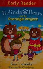 Belinda and the bears and the porridge project / Kaye Umansky ; illustrated by Chris Jevons.