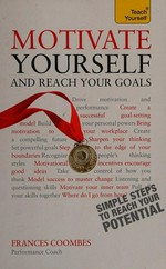 Motivate yourself and reach your goals / Frances Coombes.