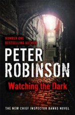 Watching the dark / Peter Robinson.
