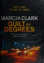 Guilt by degrees / Marcia Clark.