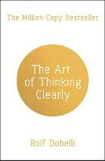 The art of thinking clearly / Rolf Dobelli ; translated by Nicky Griffin.
