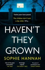 Haven't they grown / Sophie Hannah.