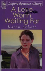 A love worth waiting for / Karen Abbott.