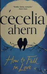 How to fall in love / Cecelia Ahern.