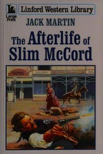 The afterlife of Slim McCord / Jack Martin.