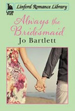 Always the bridesmaid / Jo Bartlett.