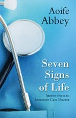 Seven signs of life : stories from an intensive care doctor / Aoife Abbey.