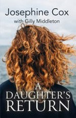 A daughter's return / Josephine Cox ; with Gilly Middleton.