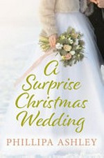 A surprise Christmas wedding / Phillipa Ashley.