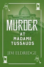 Murder at Madame Tussauds / Jim Eldridge.