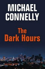 The dark hours / Michael Connelly.