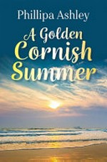 A golden Cornish summer / Phillipa Ashley.