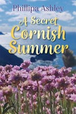 A secret Cornish summer / Phillipa Ashley.