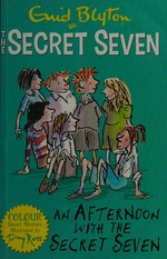An afternoon with the Secret Seven / Enid Blyton ; illustrated by Tony Ross.