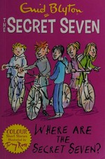 Where are the Secret Seven / Enid Blyton ; illustrated by Tony Ross.