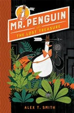 Mr. Penguin and the lost treasure / Alex T. Smith.