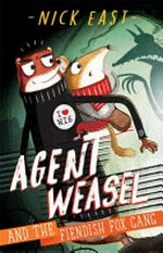 Agent Weasel and the Fiendish Fox Gang / Nick East.