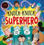 Knock knock superhero / Carolyn Hart & Nick East.