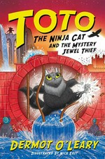 Toto the ninja cat and the mystery jewel thief / Dermot O'Leary ; illustrated by Nick East.