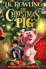 The Christmas pig / J. K. Rowling ; illustrated by Jim Field.
