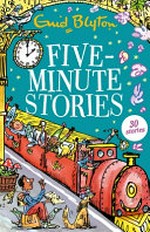 Five-minute stories / Enid Blyton ; illustrations by Mark Beech.