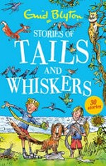 Stories of tails and whiskers / Enid Blyton ; illustrations by Mark Beech.