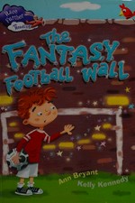 The fantasy football wall / by Ann Bryant ; illustrated by Kelly Kennedy.