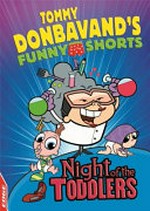 Night of the toddlers / written by Tommy Donbavand ; illustrated by Fran and David Brylewski.