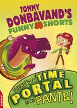 There's a time portal in my pants! / written by Tommy Donbavand ; illustrated by Alice Risi.