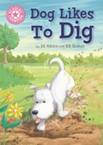 Dog likes to dig / by Jill Atkins and Bill Bolton.