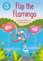 Flip the flamingo / by Penny Dolan and David Arumi.