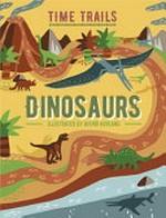 Dinosaurs : travel through millions of years to see the birth and death of the dinosaurs / by Liz Gogerly and Rob Hunt ; illustrated by Øivind Hovland.