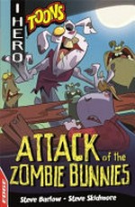 Attack of the zombie bunnies / Steve Barlow, Steve Skidmore ; illustrated by Lee Robinson.