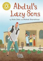 Abdul's lazy sons / by Katie Dale and Shahab Shamshirsaz.