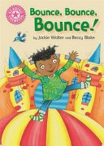 Bounce, bounce, bounce! / by Jackie Walter and Beccy Blake.