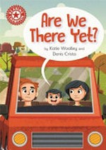 Are we there yet? / by Katie Woolley and Denis Cristo.