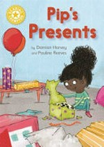 Pip's presents / by Damian Harvey and Pauline Reeves.