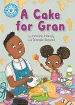 A cake for Gran / by Damian Harvey and Srimalie Bassani.