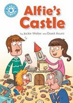 Alfie's castle / by Jackie Walter and David Arumi.