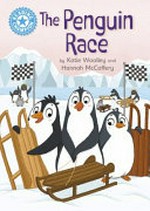 The penguin race / by Katie Woolley and Hannah McCaffery.