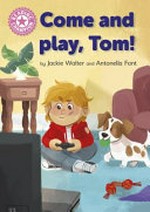Come and play, Tom! / by Jackie Walter and Antonella Fant.