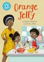 Orange jelly / by Sheryl Webster and Emma Allen.