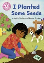 I planted some seeds / by Jackie Walter and Noopur Thakur.