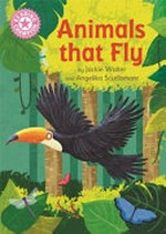 Animals that fly / by Jackie Walter and Angelika Scudamore.