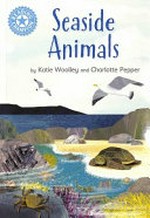 Seaside animals / by Kate Woolley and Charlotte Pepper.